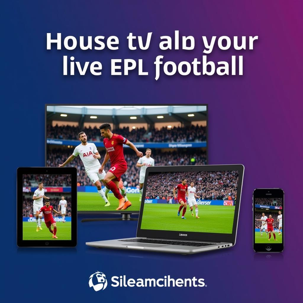 Finding EPL Live Football TV on Various Devices